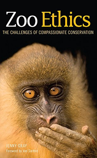 Zoo Ethics: The Challenges of Compassionate Conservation Zoo Ethics: The Challenges of Compassionate Conservation