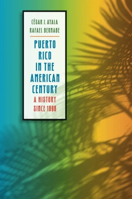 Puerto Rico in the American Century: A History Since 1898