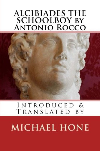 Alcibiades the Schoolboy by Antonio Rocco: Introduced & Translated by