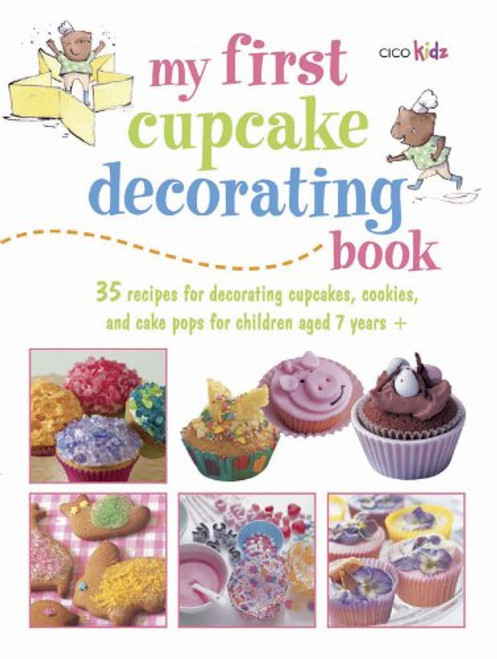 My First Cupcake Decorating Book: Learn simple decorating skills with these 35 cute & easy recipes: cupcakes, cake pops, cookies