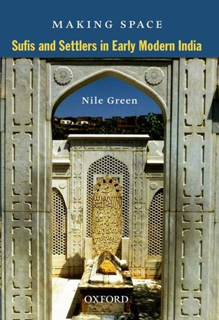 Making Space Sufis and Settlers in Early Modern India