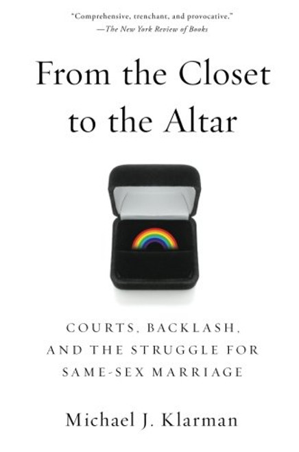 From the Closet to the Altar: Courts, Backlash, and the Struggle for Same-Sex Marriage