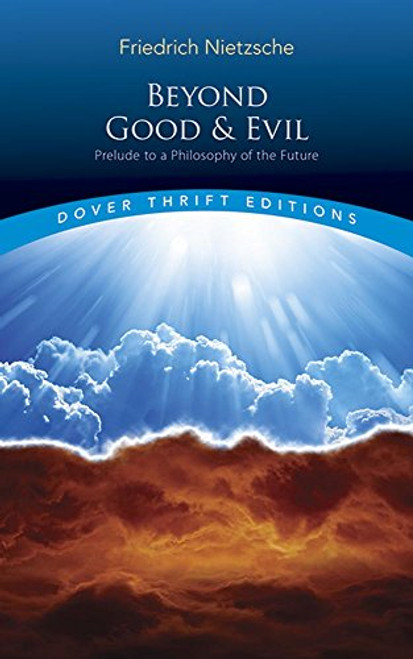 Beyond Good and Evil: Prelude to a Philosophy of the Future (Dover Thrift Editions)