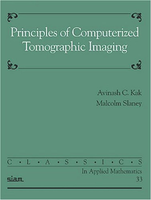 Principles of Computerized Tomographic Imaging (Classics in Applied Mathematics)