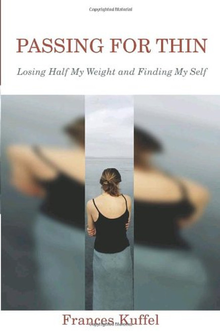 Passing for Thin: Losing Half My Weight and Finding My Self