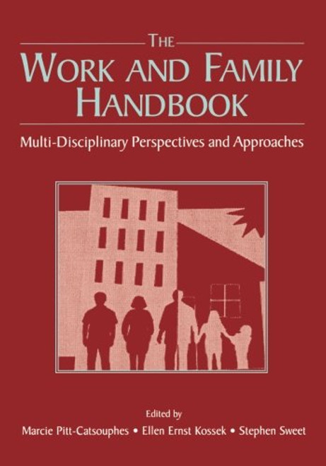 The Work and Family Handbook: Multi-Disciplinary Perspectives and Approaches The Work and Family Handbook: Multi-Disciplinary Perspectives and Approaches