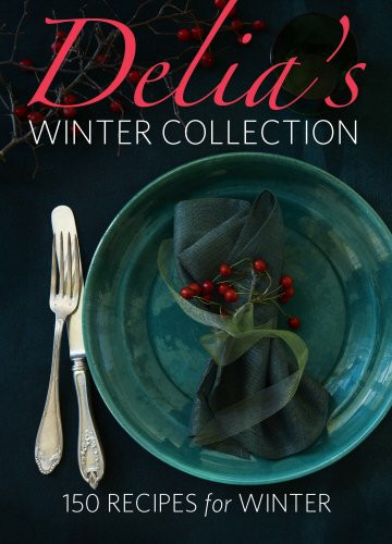 Delia's Winter Collection: 150 Recipes for Winter