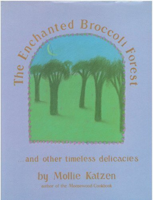 The Enchanted Broccoli Forest: And Other Timeless Delicacies