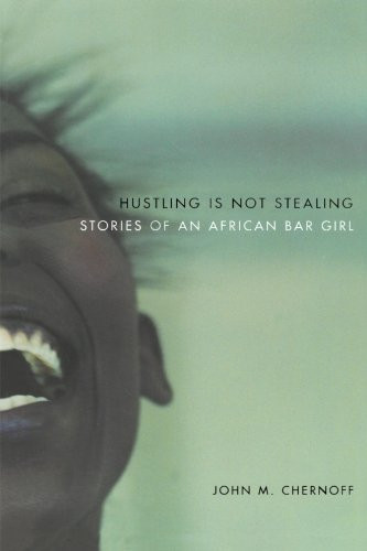 Hustling Is Not Stealing: Stories of an African Bar Girl