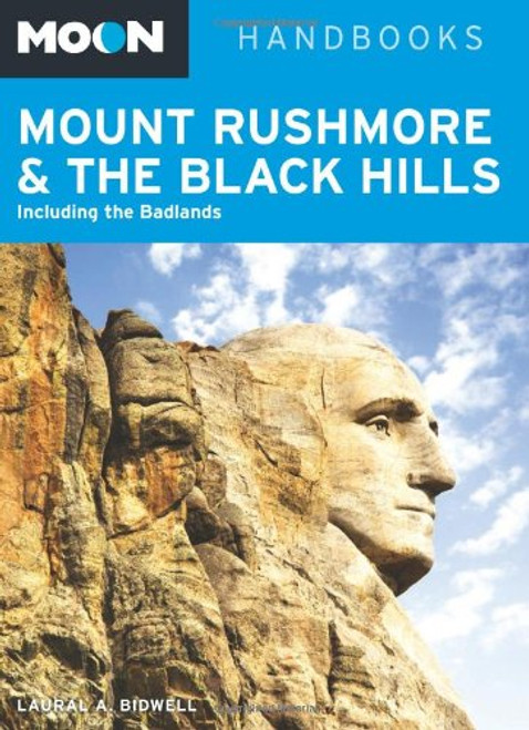 Moon Mount Rushmore & the Black Hills: Including the Badlands (Moon Handbooks) Moon Mount Rushmore & the Black Hills: Including the Badlands (Moon Handbooks)