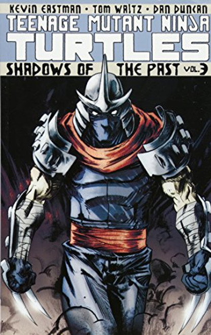 Teenage Mutant Ninja Turtles Volume 3: Shadows of the Past (Teenage Mutant Ninja Turtles Graphic Novels)