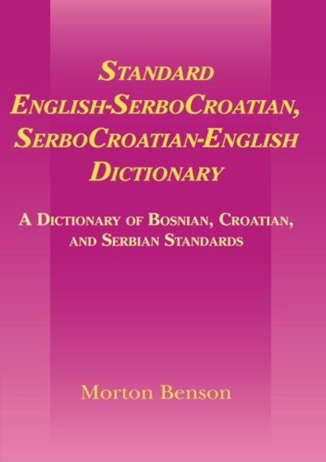 Standard English-SerboCroatian, SerboCroatian-English Dictionary: A Dictionary of Bosnian, Croatian, and Serbian Standards Standard English-SerboCroatian, SerboCroatian-English Dictionary: A Dictionary of Bosnian, Croatian, and Serbian Standards