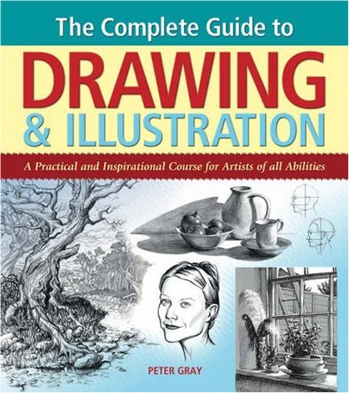 The Complete Guide to Drawing and Illustration: A Practical and Inspirational Course for Artists of All Abilities The Complete Guide to Drawing and Illustration: A Practical and Inspirational Course for Artists of All Abilities