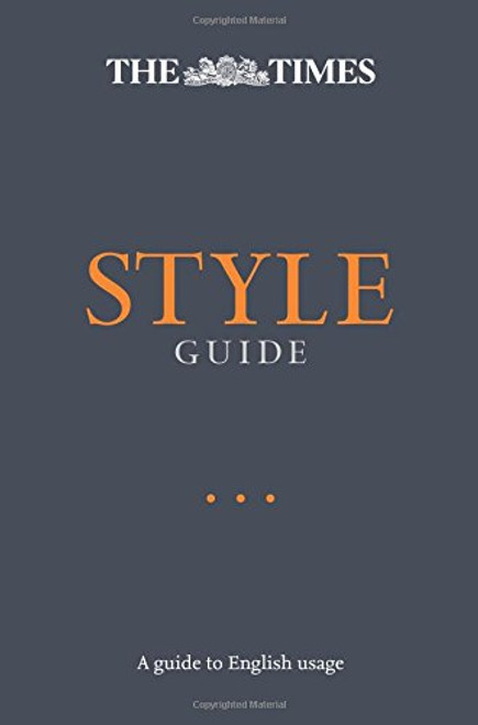 The Times Style Guide: An authoritative guide to English usage