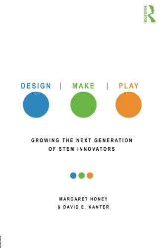Design, Make, Play: Growing the Next Generation of STEM Innovators