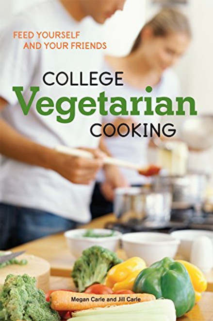 College Vegetarian Cooking: Feed Yourself and Your Friends