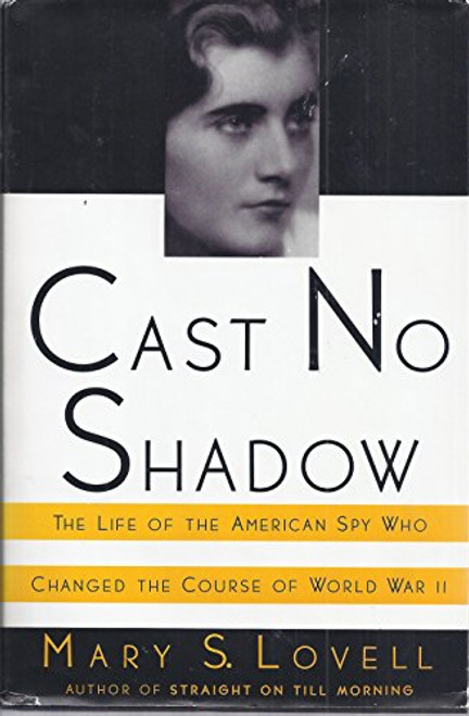 Cast No Shadow: The Life of the American Spy Who Changed the Course of World War II