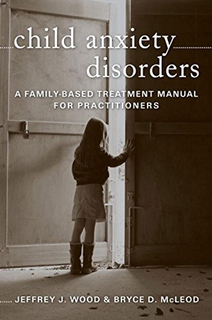Child Anxiety Disorders: A Family-Based Treatment Manual for Practitioners (Norton Professional Books (Hardcover))
