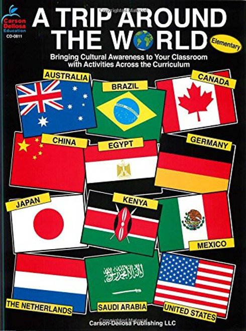 A Trip Around the World, Grades K - 5: Bringing Cultural Awareness to Your Classroom with Activities Across the Curriculum A Trip Around the World, Grades K - 5: Bringing Cultural Awareness to Your Classroom with Activities Across the Curriculum