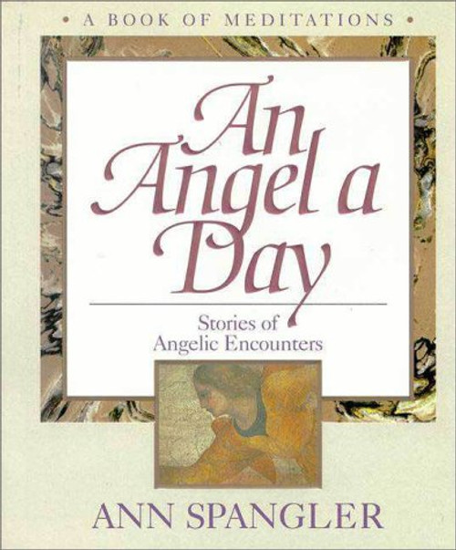 An Angel a Day : Stories of Angelic Encounters ( A Book of Meditations ) An Angel a Day : Stories of Angelic Encounters ( A Book of Meditations )