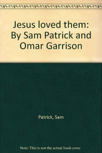 Jesus loved them: By Sam Patrick and Omar Garrison