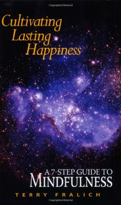 Cultivating Lasting Happiness: A 7-Step Guide To Mindfulness