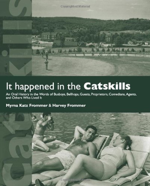 It Happened in the Catskills: An Oral History in the Words of Busboys, Bellhops, Guests, Proprietors, Comedians, Agents, and Other Who Lived It (Excelsior Editions)