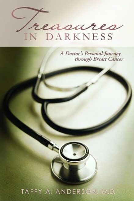 Treasures in Darkness: A Doctor's Personal Journey Through Breast Cancer
