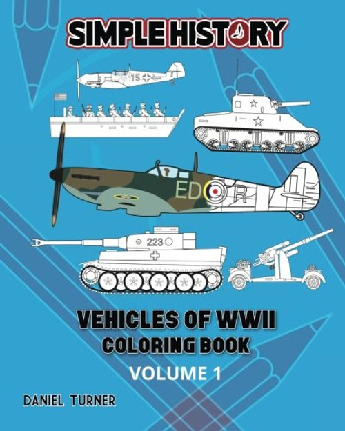 Simple History: Vehicles of World War II Coloring Book - Volume 1
