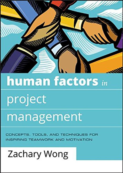 Human Factors in Project Management: Concepts, Tools, and Techniques for Inspiring Teamwork and Motivation