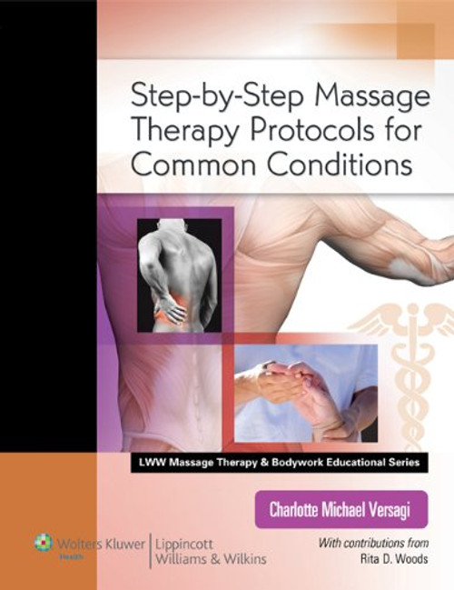 Step-by-Step Massage Therapy Protocols for Common Conditions (LWW Massage Therapy and Bodywork Educational Series) Step-by-Step Massage Therapy Protocols for Common Conditions (LWW Massage Therapy and Bodywork Educational Series)