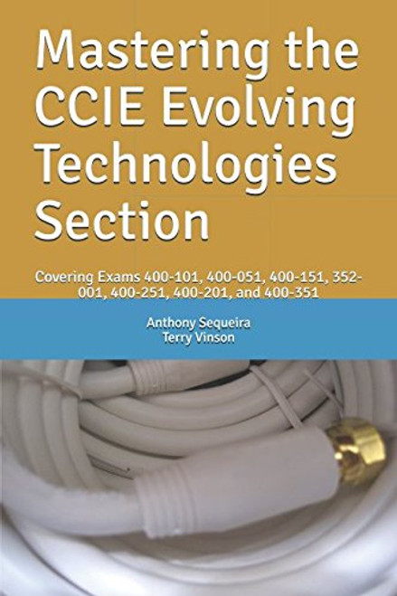 Mastering the CCIE Evolving Technologies Section: Covering Exams 400-101, 400-051, 400-151, 352-001, 400-251, 400-201, and 400-351