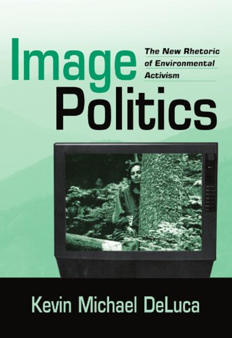 Image Politics: The New Rhetoric of Environmental Activism