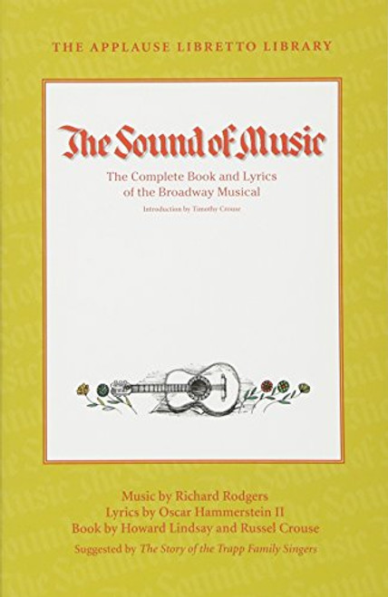 The Sound of Music: The Complete Book and Lyrics of the Broadway Musical The Applause Libretto Library