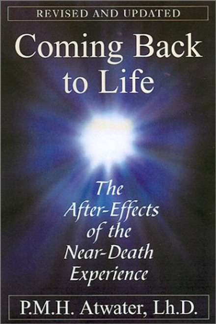Coming Back To Life: The After-Effects of the Near-Death Experience Coming Back To Life: The After-Effects of the Near-Death Experience