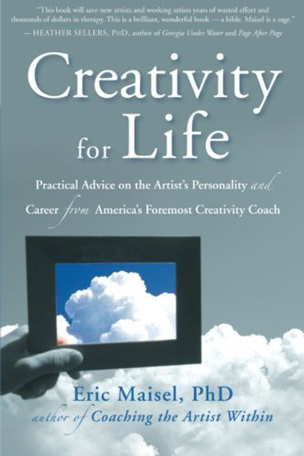 Creativity for Life: Practical Advice on the Artist's Personality, and Career from America's Foremost Creativity Coach Creativity for Life: Practical Advice on the Artist's Personality, and Career from America's Foremost Creativity Coach