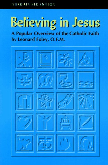 Believing in Jesus: A Popular Overview of the Catholic Faith Believing in Jesus: A Popular Overview of the Catholic Faith