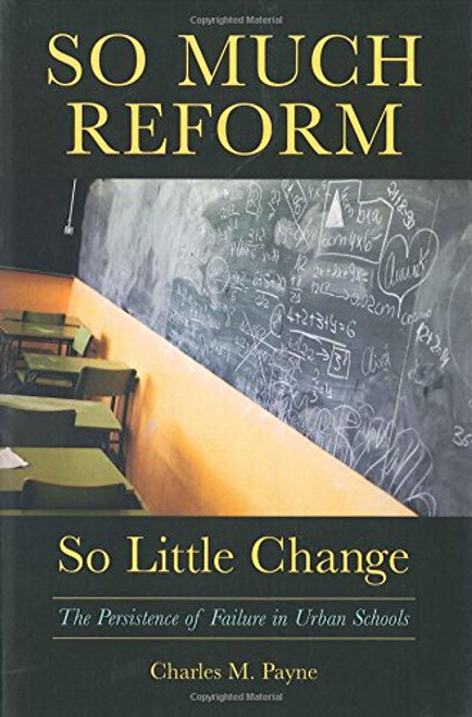 So Much Reform, So Little Change: The Persistence of Failure in Urban Schools