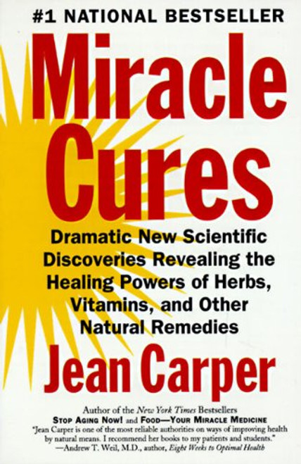 Miracle Cures: Dramatic New Scientific Discoveries Revealing the Healing Powers of Herbs, Vitamins, and Other Natural Remedies Miracle Cures: Dramatic New Scientific Discoveries Revealing the Healing Powers of Herbs, Vitamins, and Other Natural Remedies