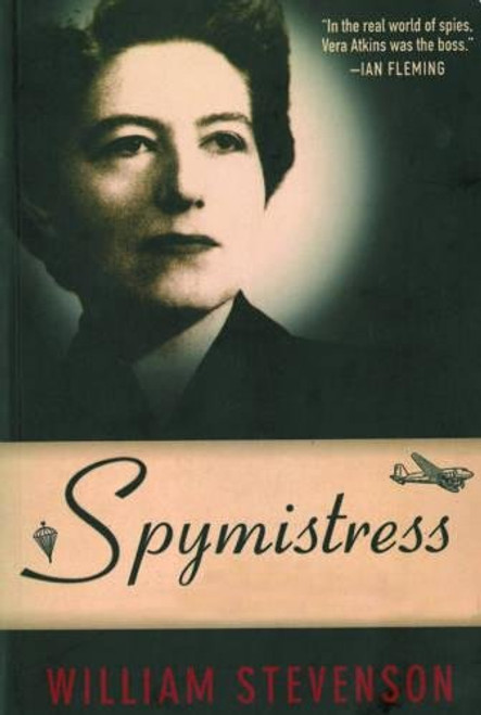 Spymistress: The True Story of the Greatest Female Secret Agent of World War II