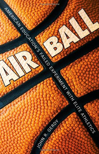 Air Ball: American Education's Failed Experiment with Elite Athletics