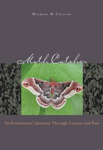 Moth Catcher: An Evolutionist'S Journey Through Canyon And Pass