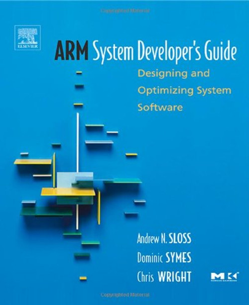 ARM System Developer's Guide: Designing and Optimizing System Software (The Morgan Kaufmann Series in Computer Architecture and Design) ARM System Developer's Guide: Designing and Optimizing System Software (The Morgan Kaufmann Series in Computer Architecture and Design)