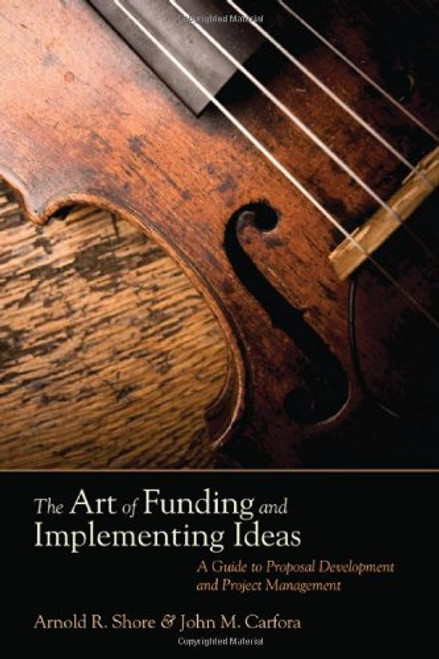 The Art of Funding and Implementing Ideas: A Guide to Proposal Development and Project Management