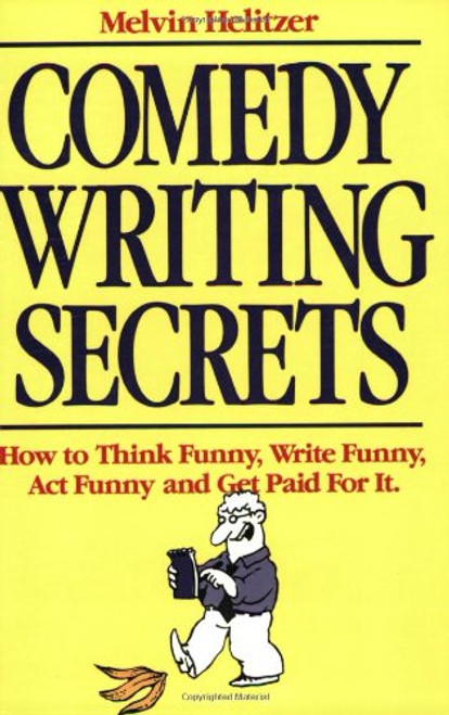 Comedy Writing Secrets: How to Think Funny, Write Funny, Act Funny and Get Paid For It