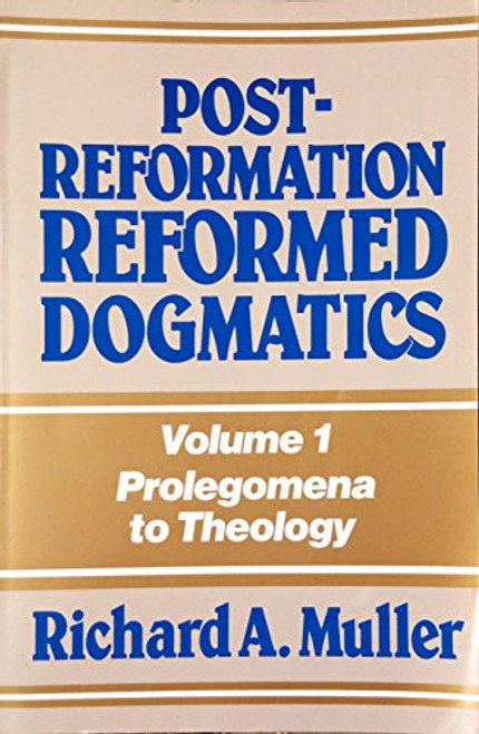 Post-Reformation Reformed Dogmatics, Vol. 1: Prolegomena to Theology