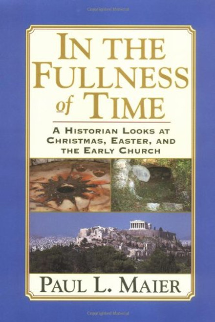 In the Fullness of Time: A Historian Looks at Christmas, Easter, and the Early Church