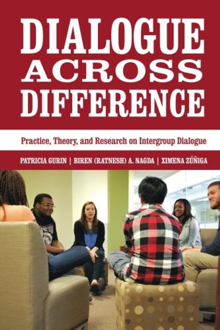 Dialogue Across Difference: Practice, Theory, and Research on Intergroup Dialogue Dialogue Across Difference: Practice, Theory, and Research on Intergroup Dialogue