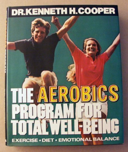 The Aerobics Program for Total Well-Being: Exercise, Diet, Emotional Balance