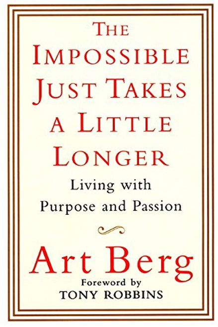 The Impossible Just Takes a Little Longer: Living with Purpose and Passion